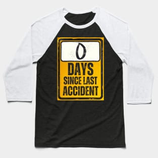 Zero Days Since Last Accident Sign Baseball T-Shirt